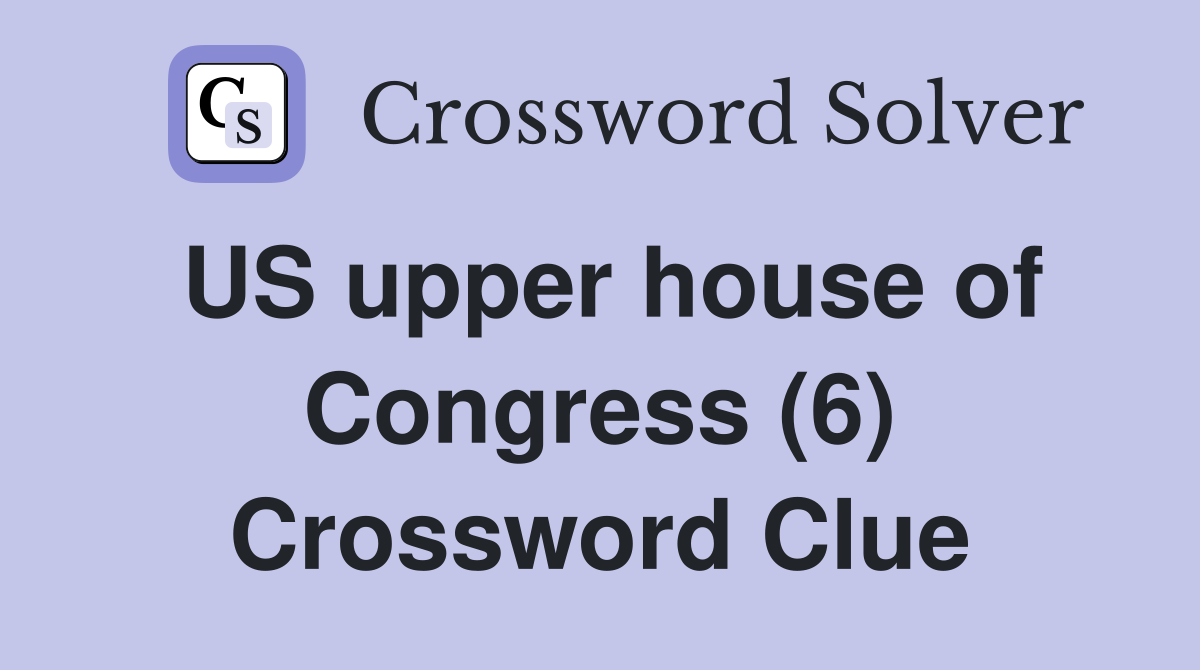 upper chamber of the us congress crossword clue